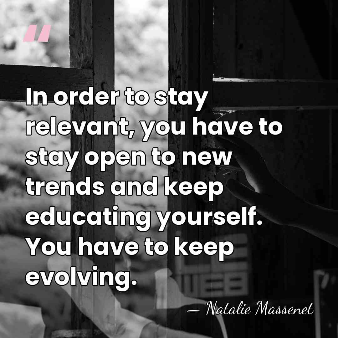 In order to stay relevant, you have to stay open to new&hellip; - Natalie Massenet