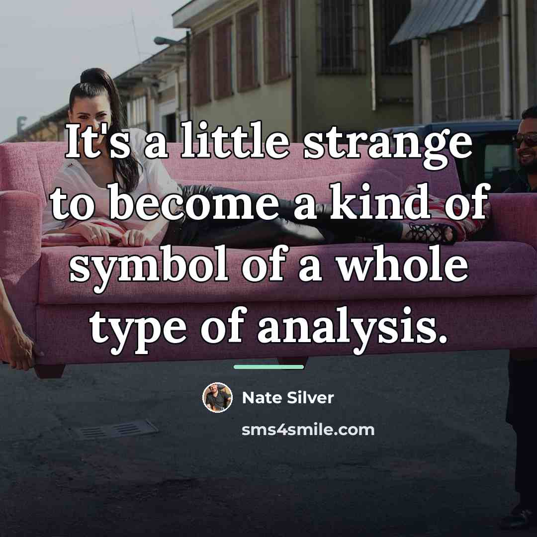“It's a little strange to become a kind of symbol…” quote by Nate Silver