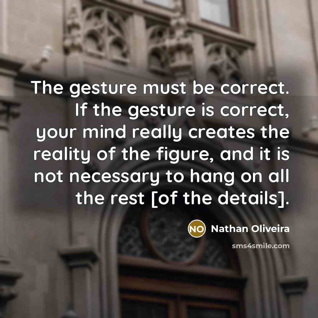 “The gesture must be correct. If the gesture is correct,…” quote by Nathan Oliveira