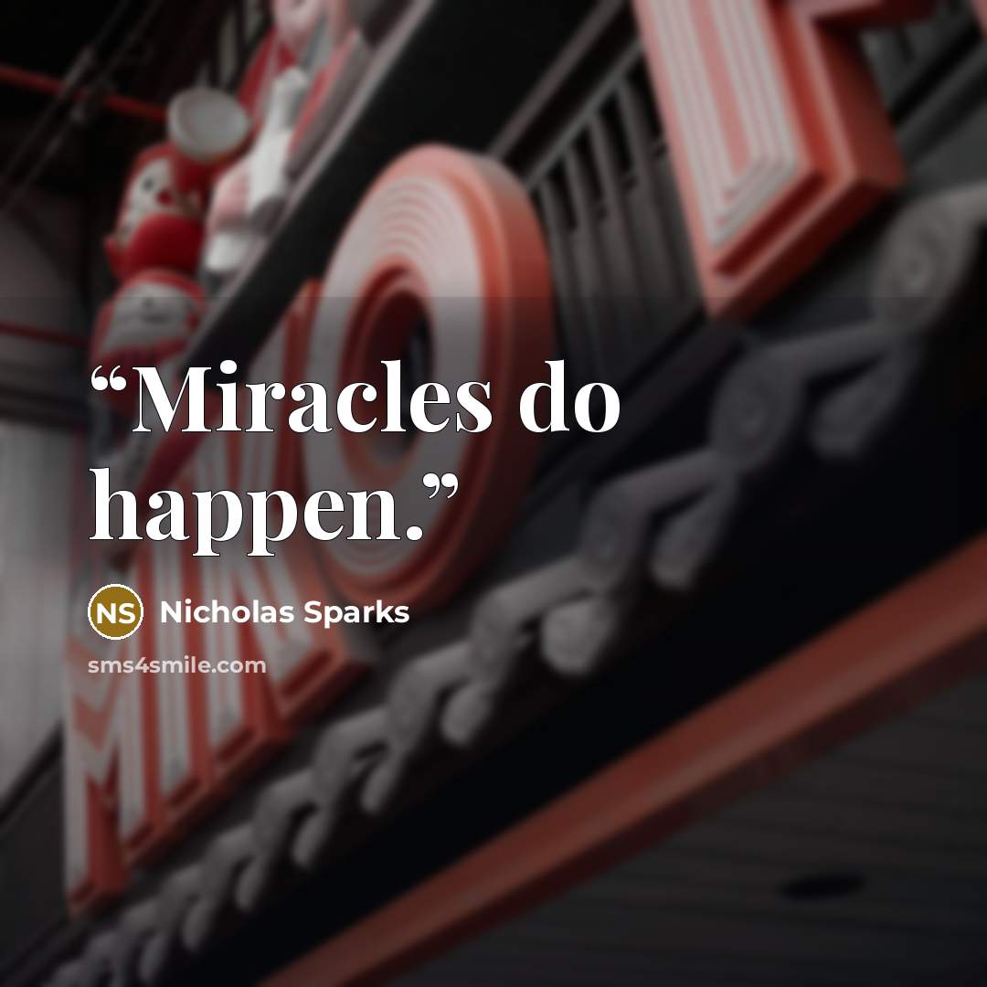 “Miracles do happen.” quote by Nicholas Sparks