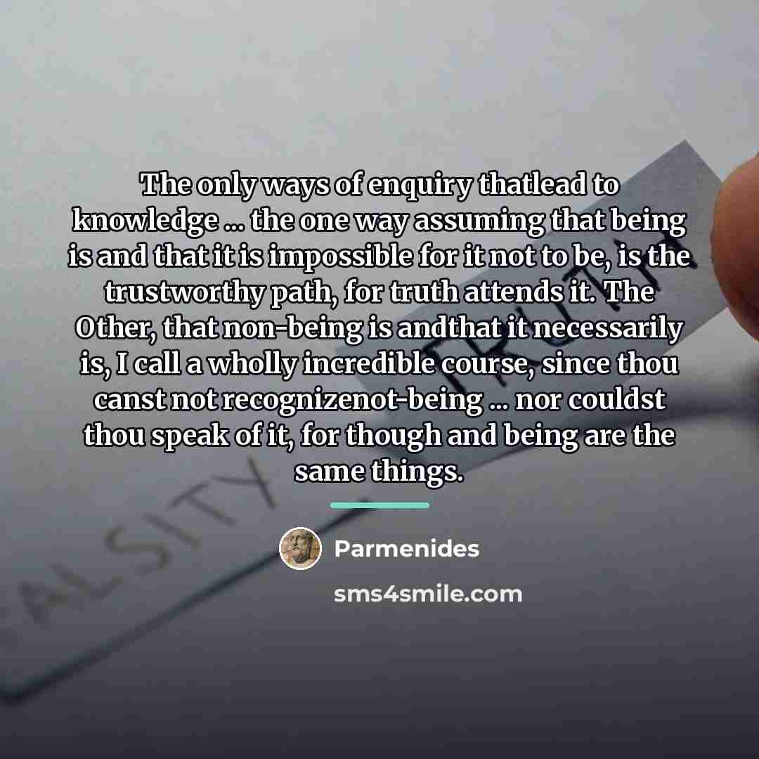 “The only ways of enquiry thatlead to knowledge ... the…” quote by Parmenides