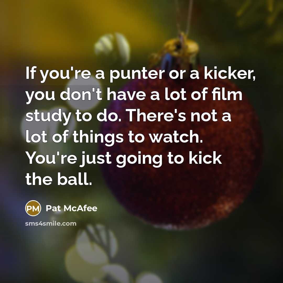 “If you're a punter or a kicker, you don't have…” quote by Pat McAfee