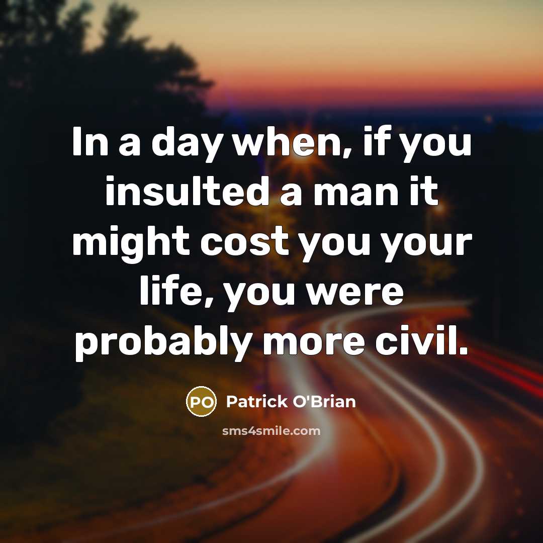 “In a day when, if you insulted a man it…” quote by Patrick O'Brian