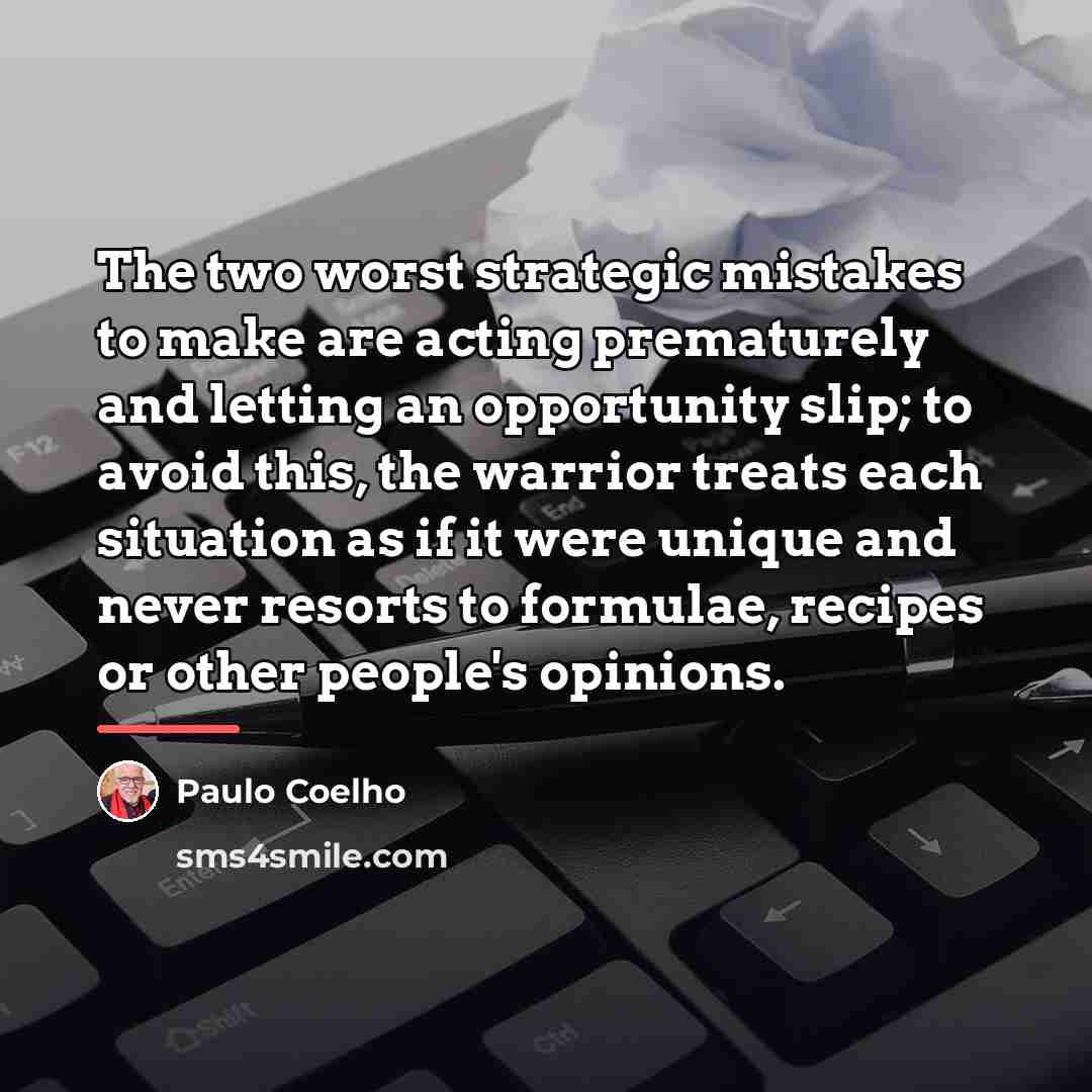 “The two worst strategic mistakes to make are acting prematurely…” quote by Paulo Coelho
