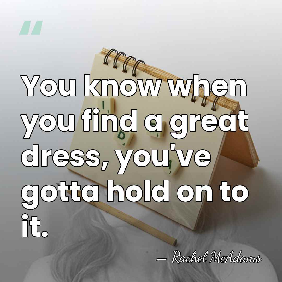 You know when you find a great dress, you've gotta hold on&hellip; - Rachel McAdams