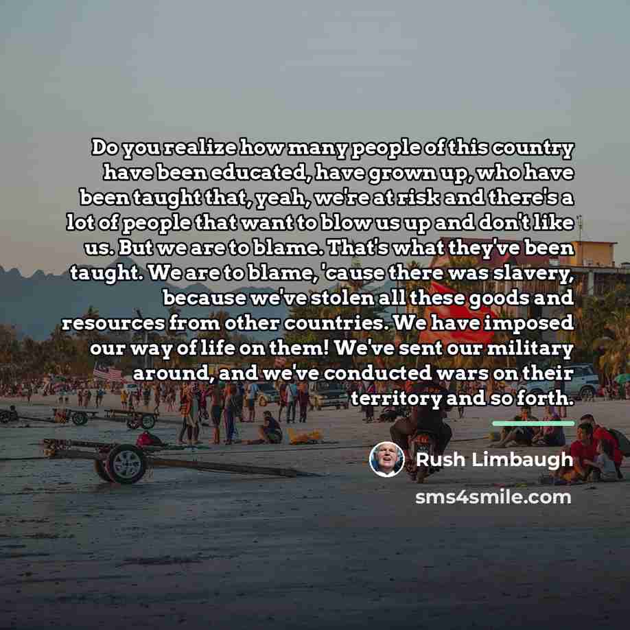 “Do you realize how many people of this country have…” quote by Rush Limbaugh