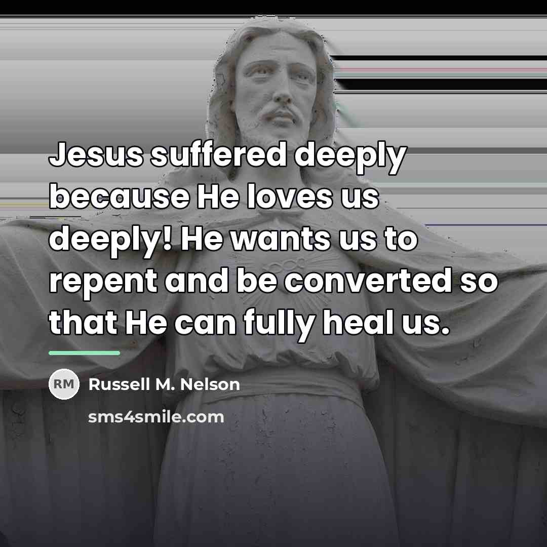 “Jesus suffered deeply because He loves us deeply! He wants…” quote by Russell M. Nelson