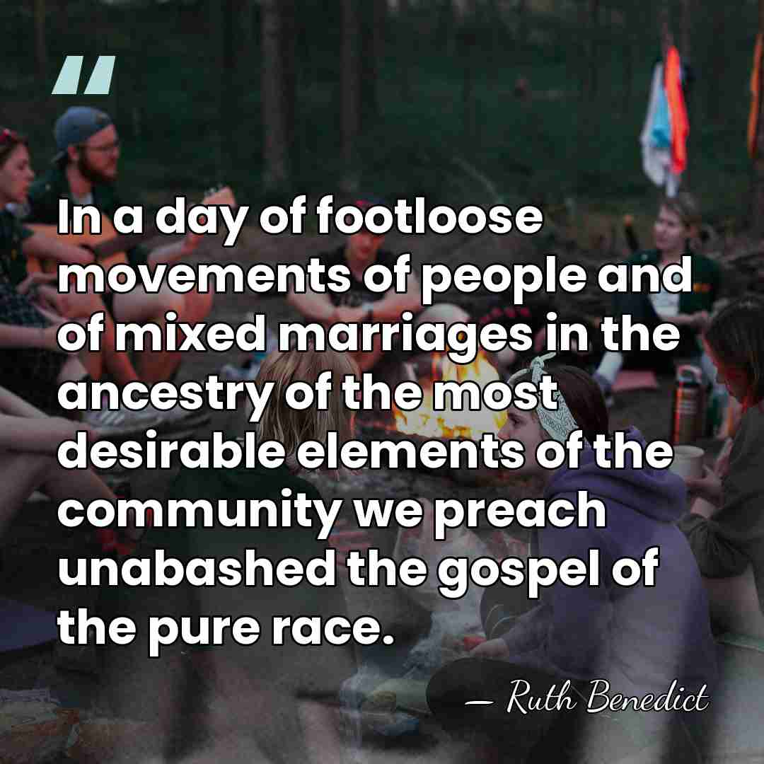 In a day of footloose movements of people and of mixed marriages&hellip; - Ruth Benedict