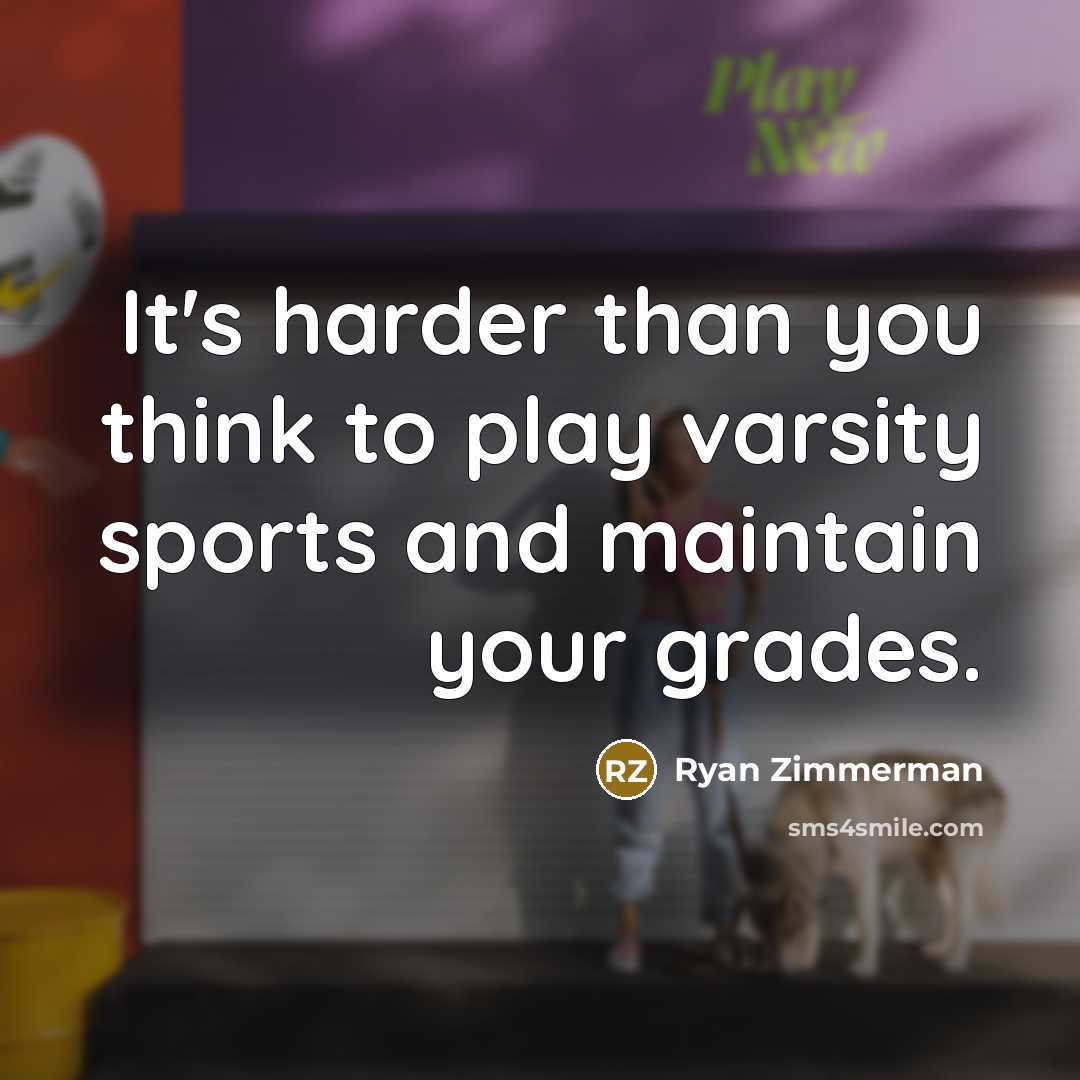 “It's harder than you think to play varsity sports and…” quote by Ryan Zimmerman