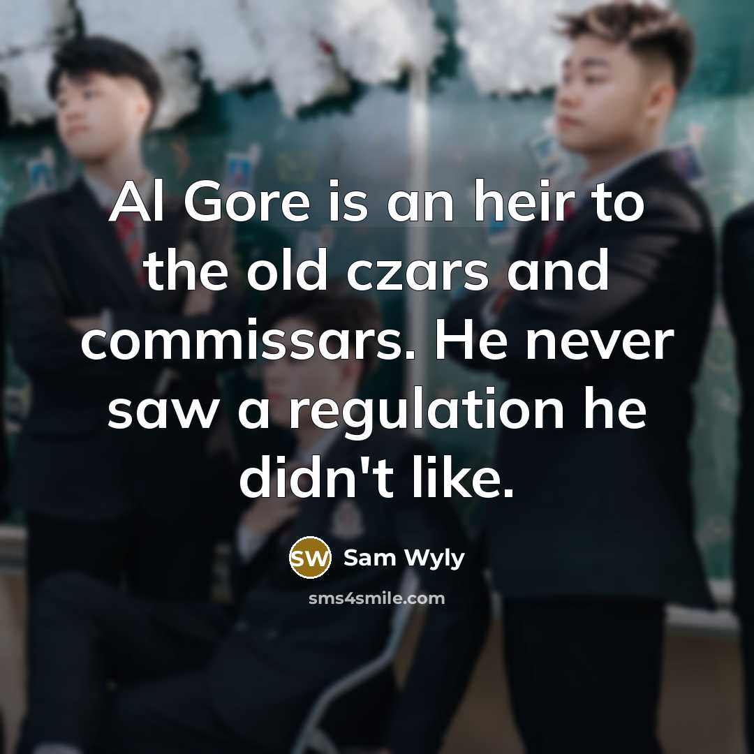 “Al Gore is an heir to the old czars and…” quote by Sam Wyly