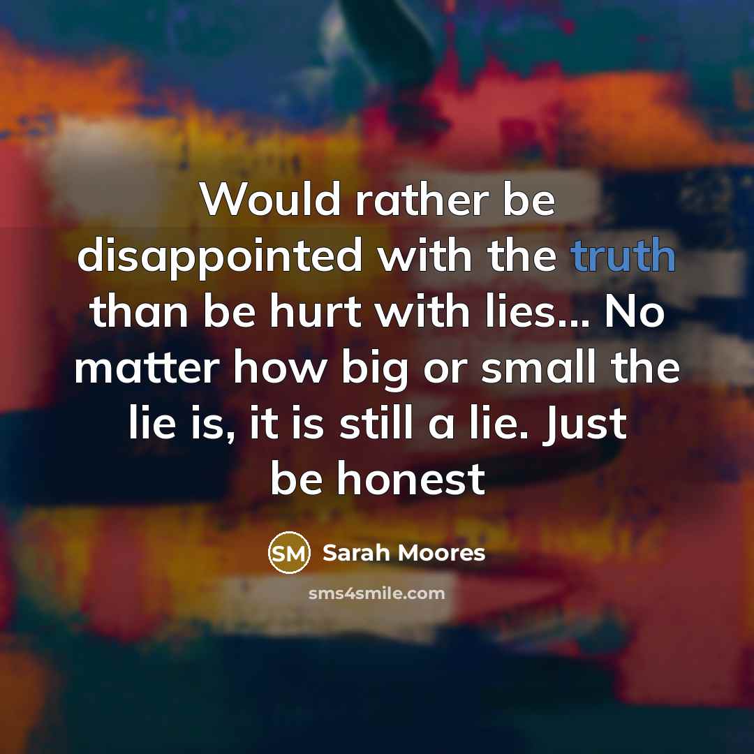 “Would rather be disappointed with the truth than be hurt…” quote by Sarah Moores