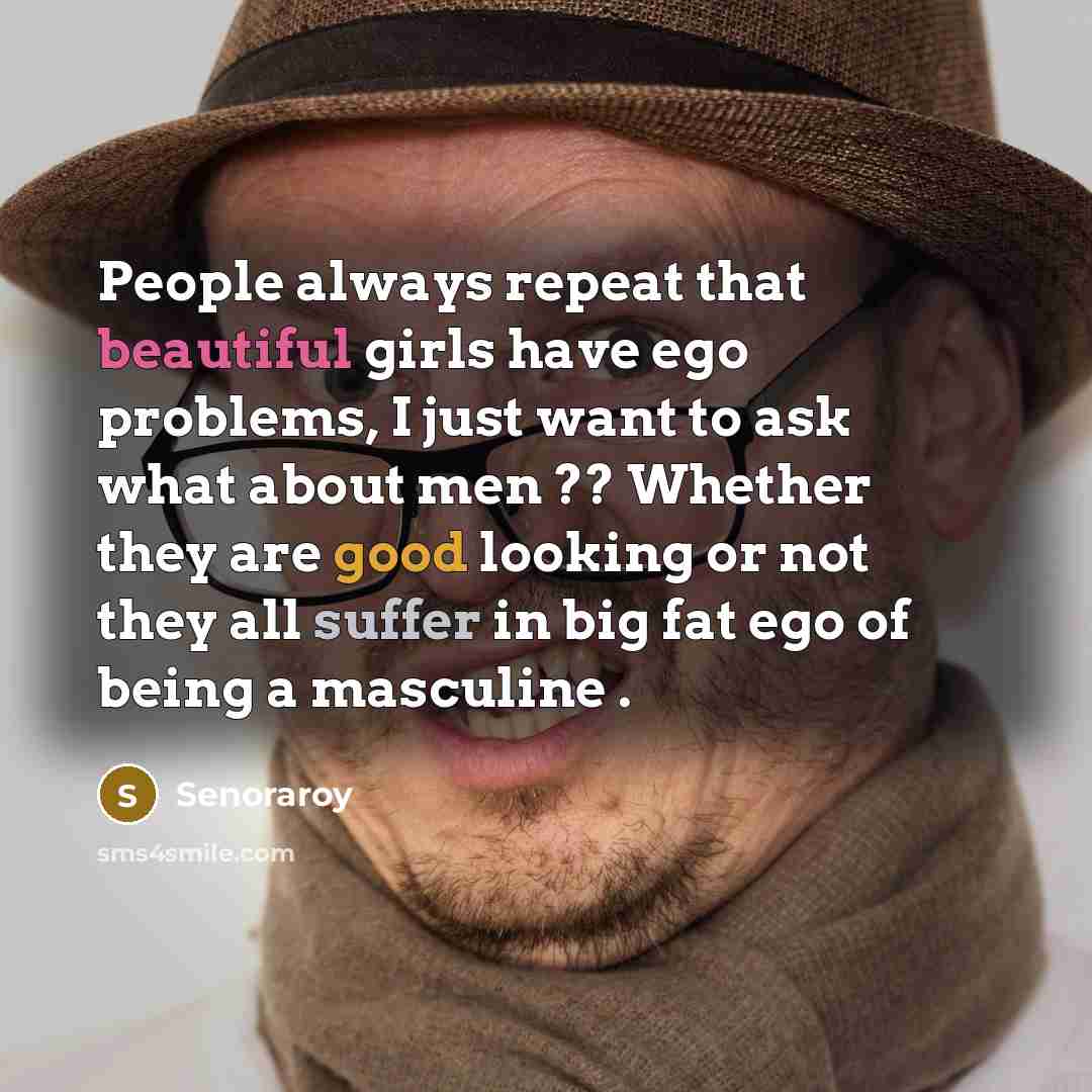 “People always repeat that beautiful girls have ego problems, I…” quote by Senoraroy