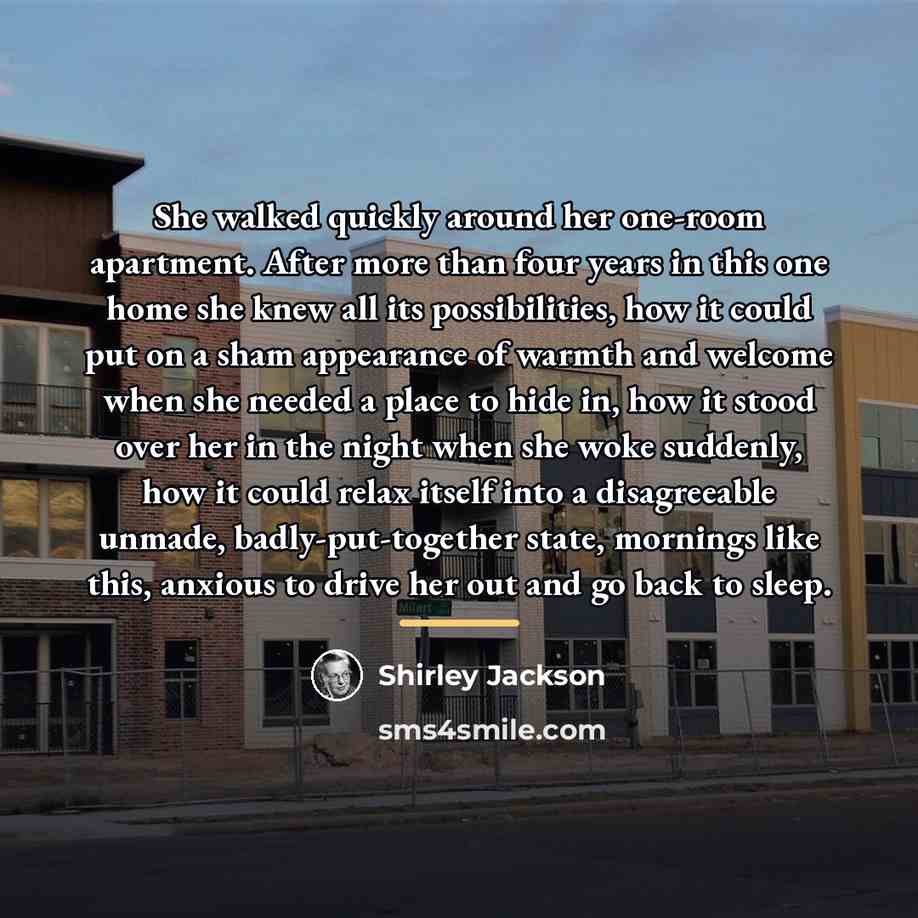 “She walked quickly around her one-room apartment. After more than…” quote by Shirley Jackson