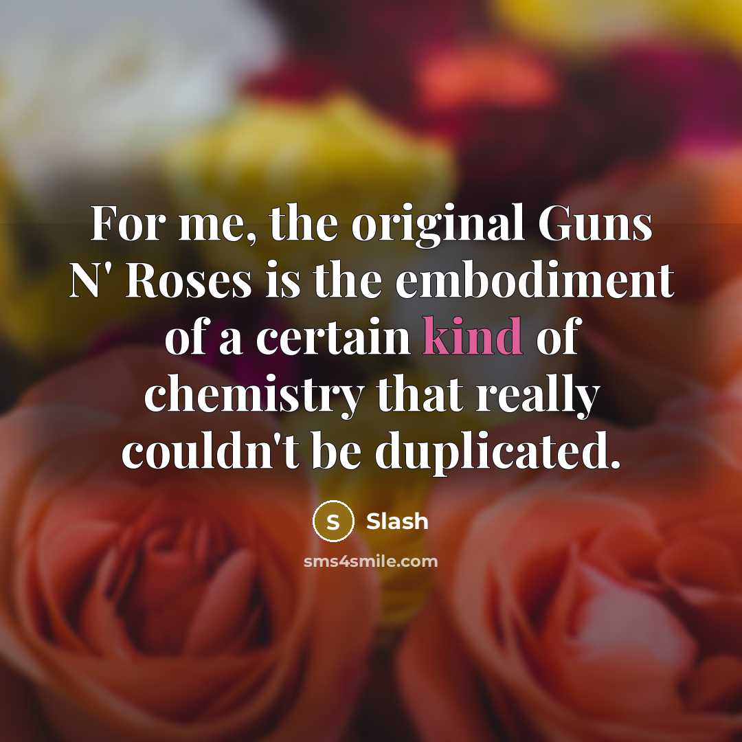 “For me, the original Guns N' Roses is the embodiment…” quote by Slash