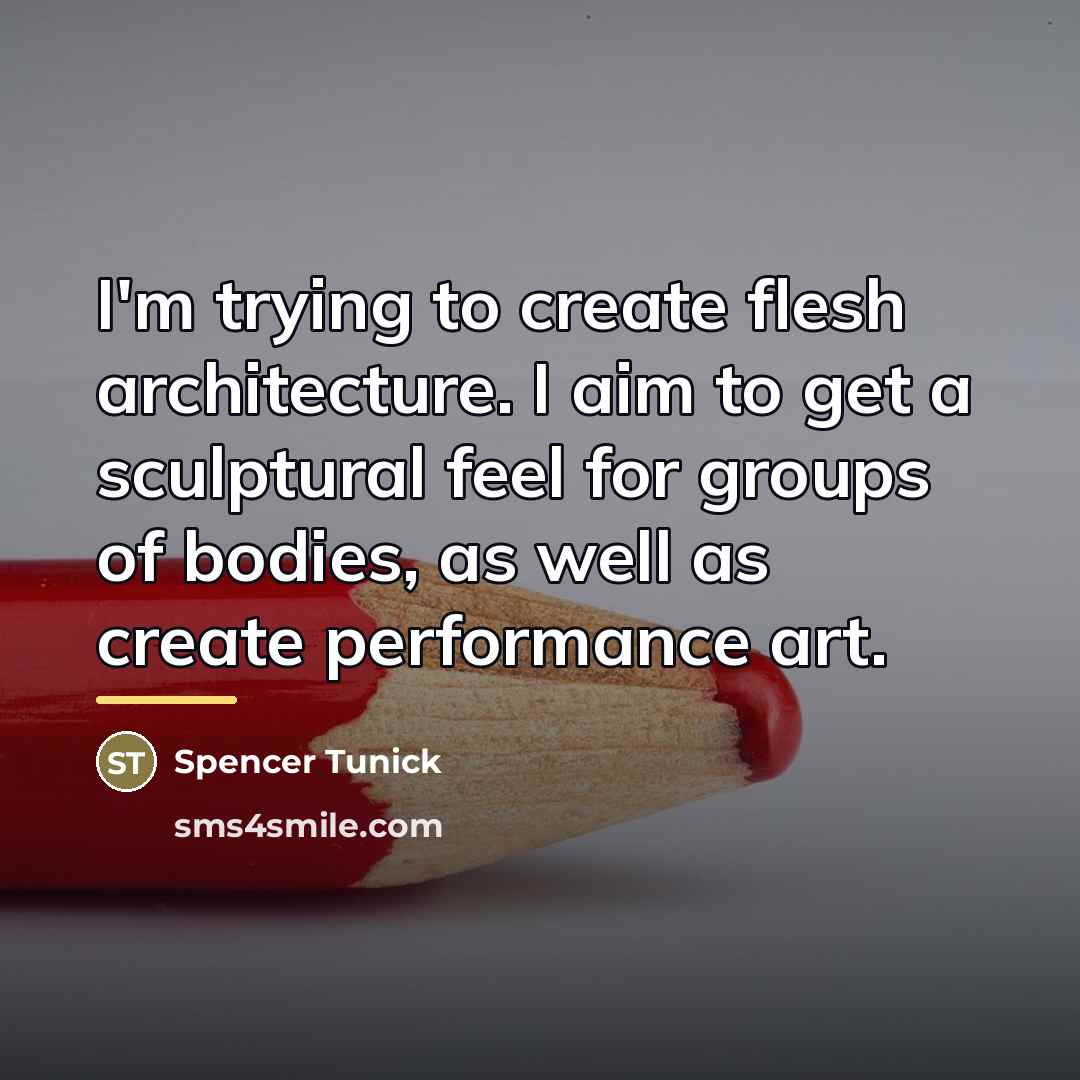 “I'm trying to create flesh architecture. I aim to get…” quote by Spencer Tunick