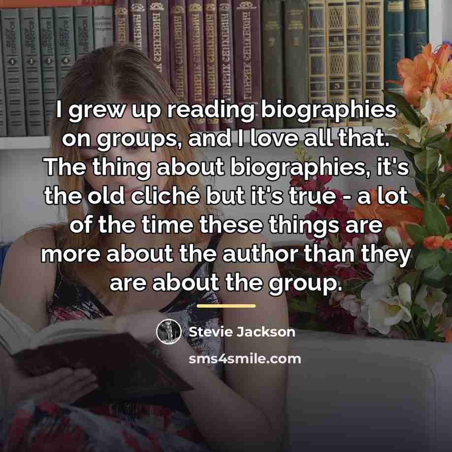 “I grew up reading biographies on groups, and I love…” quote by Stevie Jackson