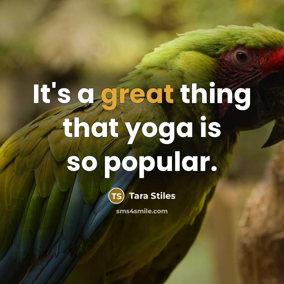“It's a great thing that yoga is so popular.…” quote by Tara Stiles