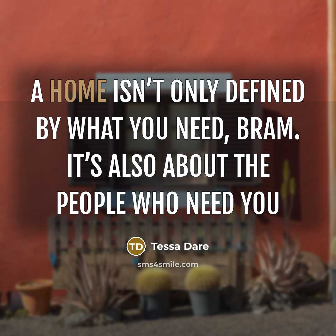“A home isn’t only defined by what you need, Bram.…” quote by Tessa Dare