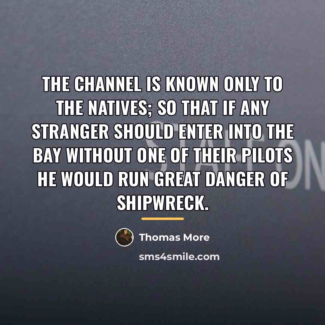 “The channel is known only to the natives; so that…” quote by Thomas More