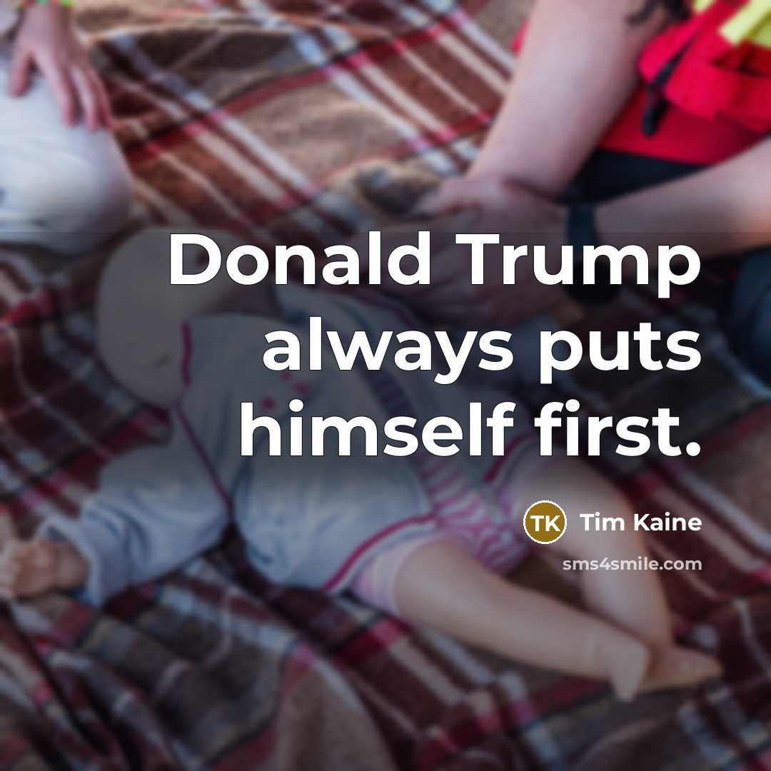 “Donald Trump always puts himself first.…” quote by Tim Kaine