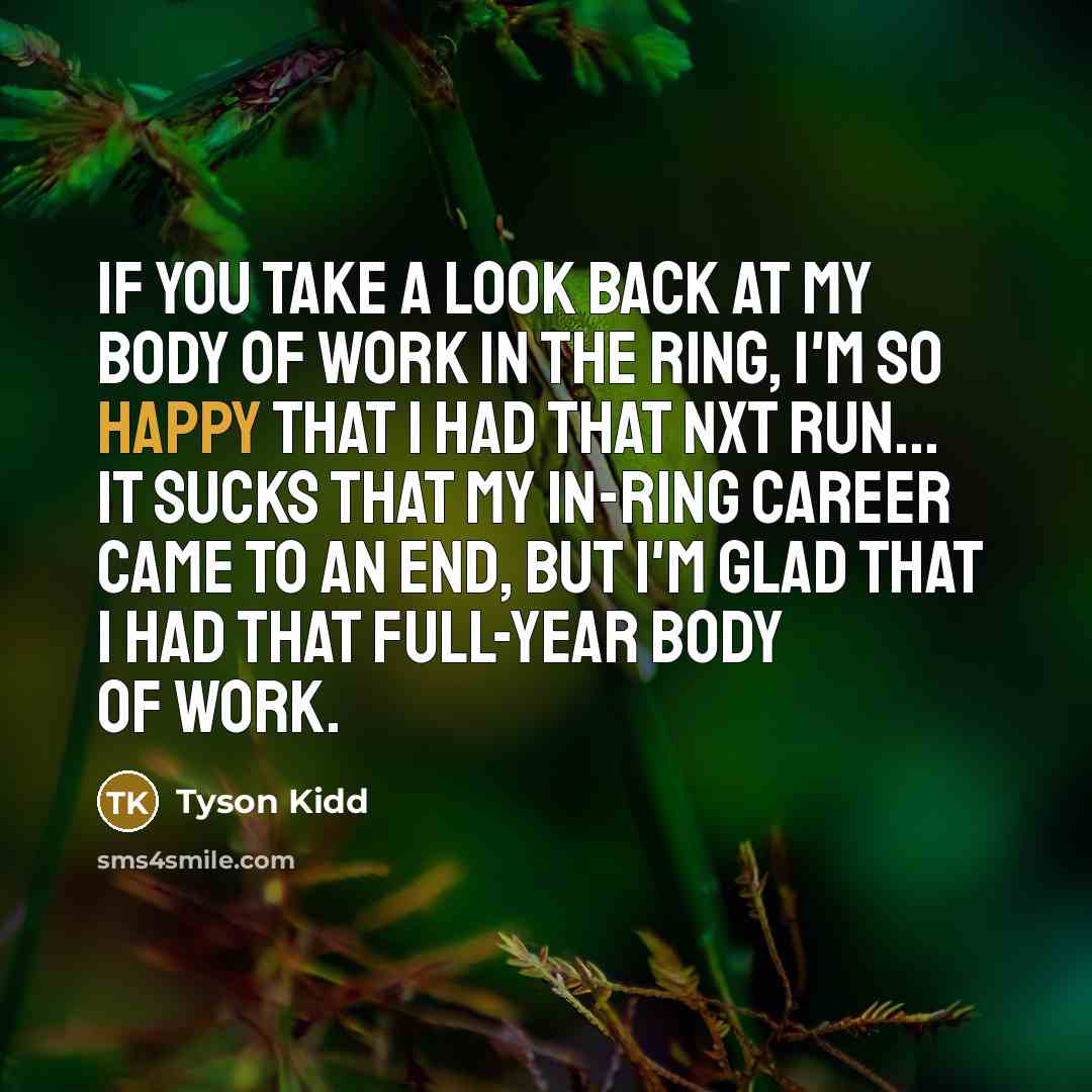 “If you take a look back at my body of…” quote by Tyson Kidd