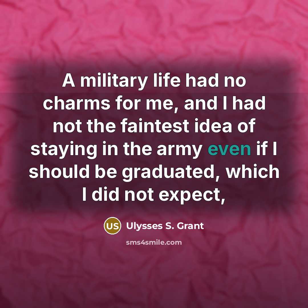 “A military life had no charms for me, and I…” quote by Ulysses S. Grant