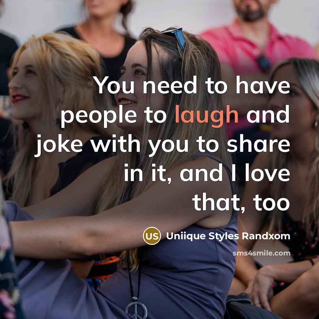 “You need to have people to laugh and joke with…” quote by Uniique Styles Randxom