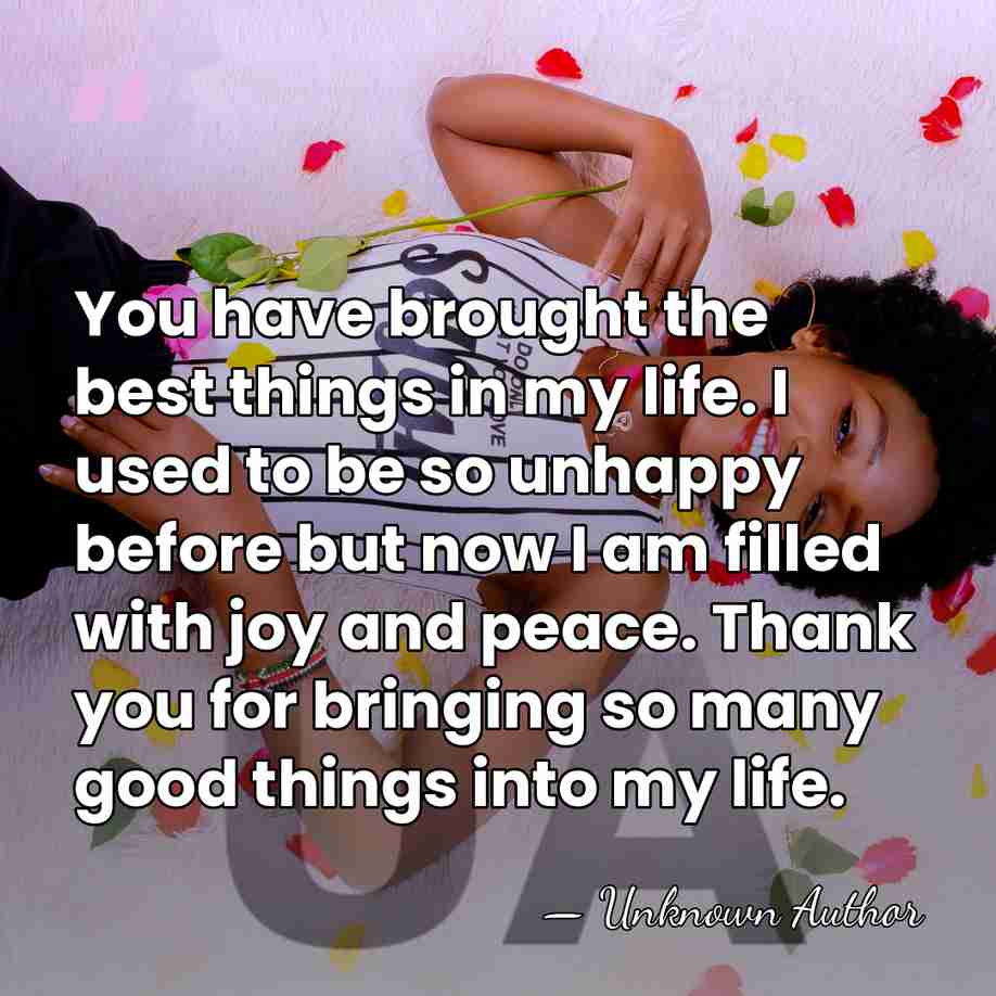 You have brought the best things in my life. I used to&hellip; - Unknown Author