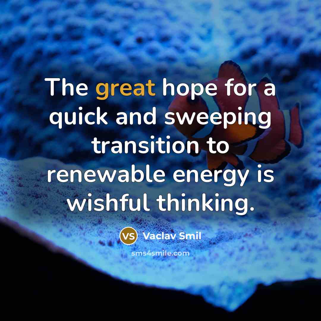 “The great hope for a quick and sweeping transition to…” quote by Vaclav Smil