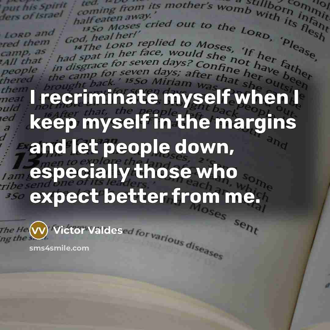 “I recriminate myself when I keep myself in the margins…” quote by Victor Valdes