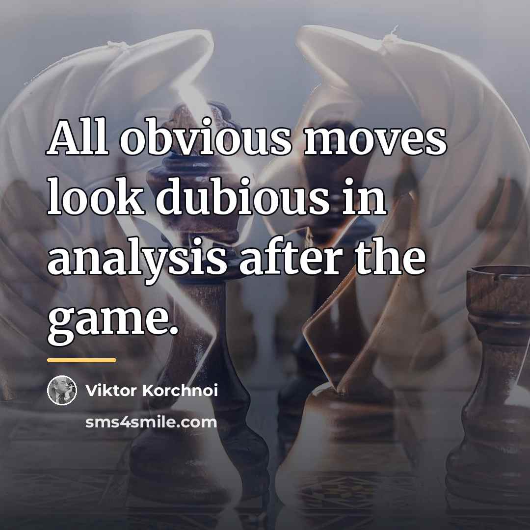 “All obvious moves look dubious in analysis after the game.…” quote by Viktor Korchnoi