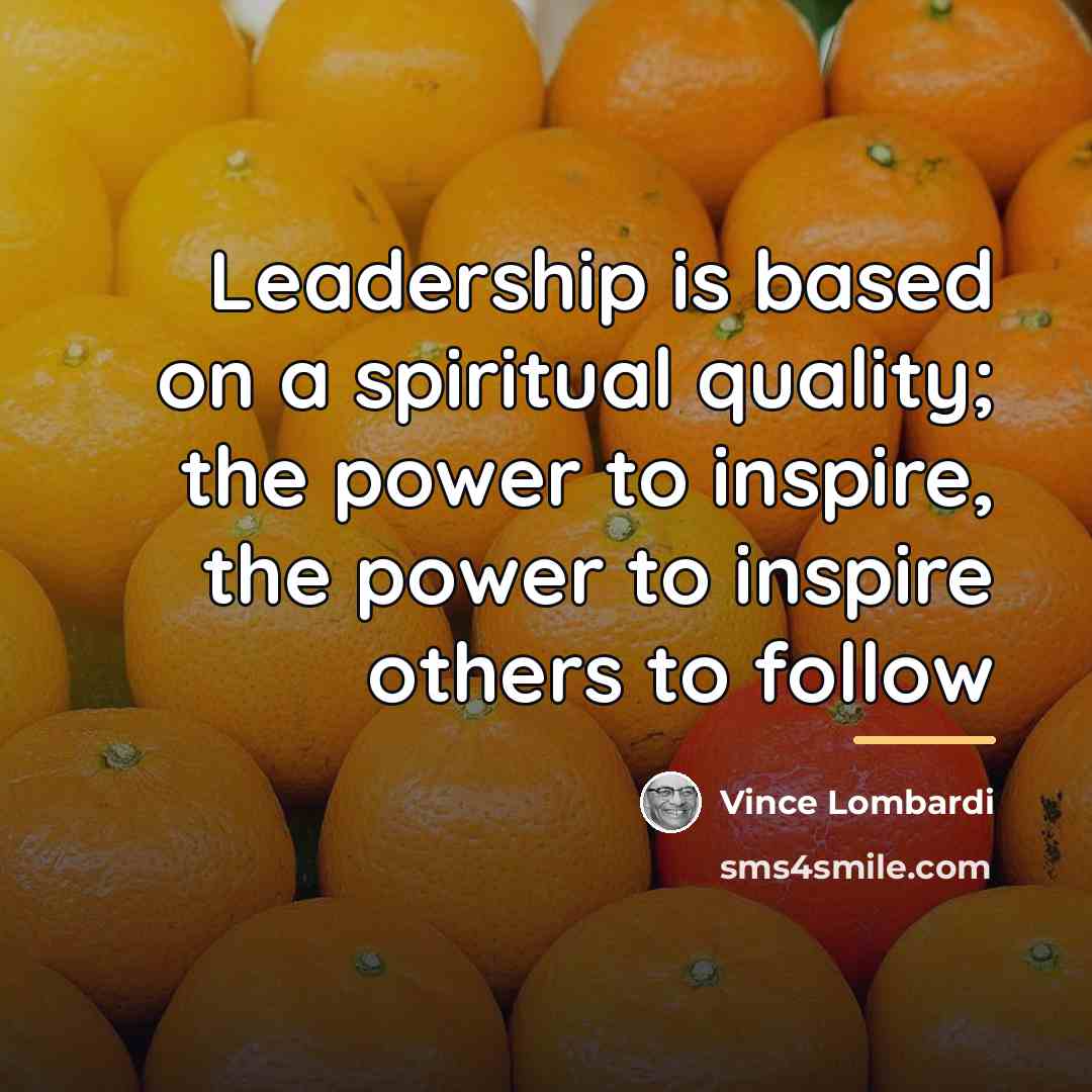 “Leadership is based on a spiritual quality; the power to…” quote by Vince Lombardi