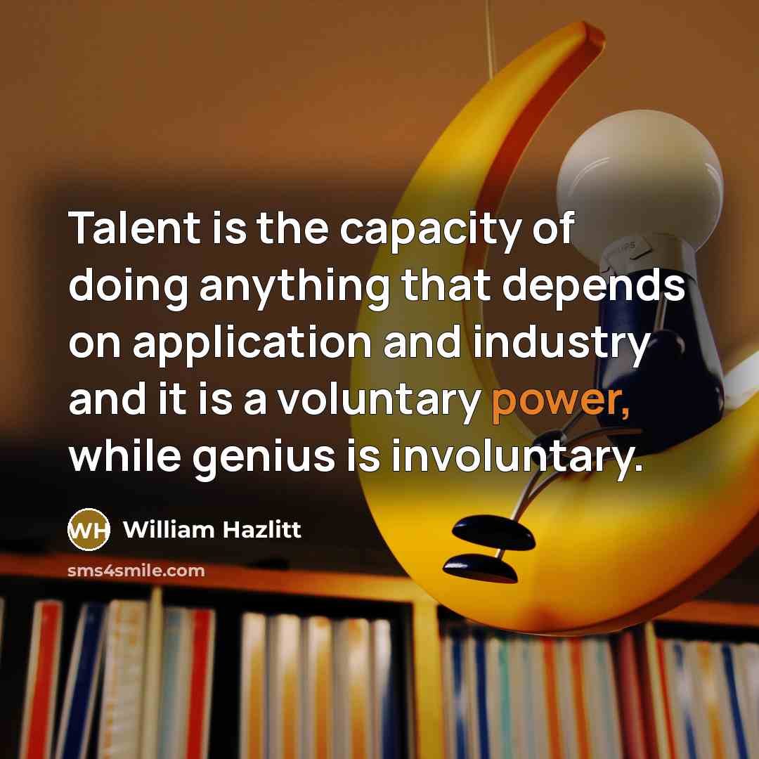 “Talent is the capacity of doing anything that depends on…” quote by William Hazlitt