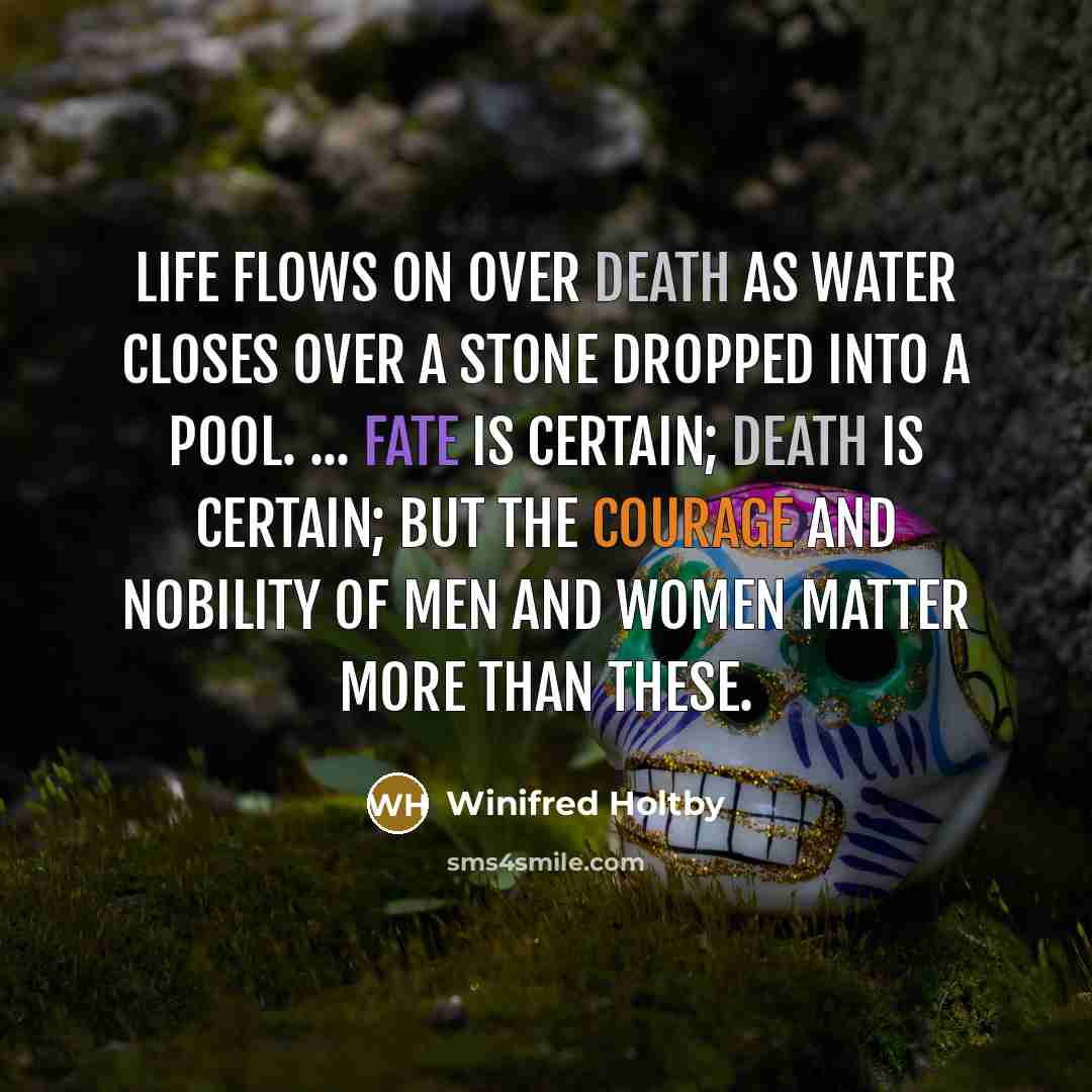 “Life flows on over death as water closes over a…” quote by Winifred Holtby