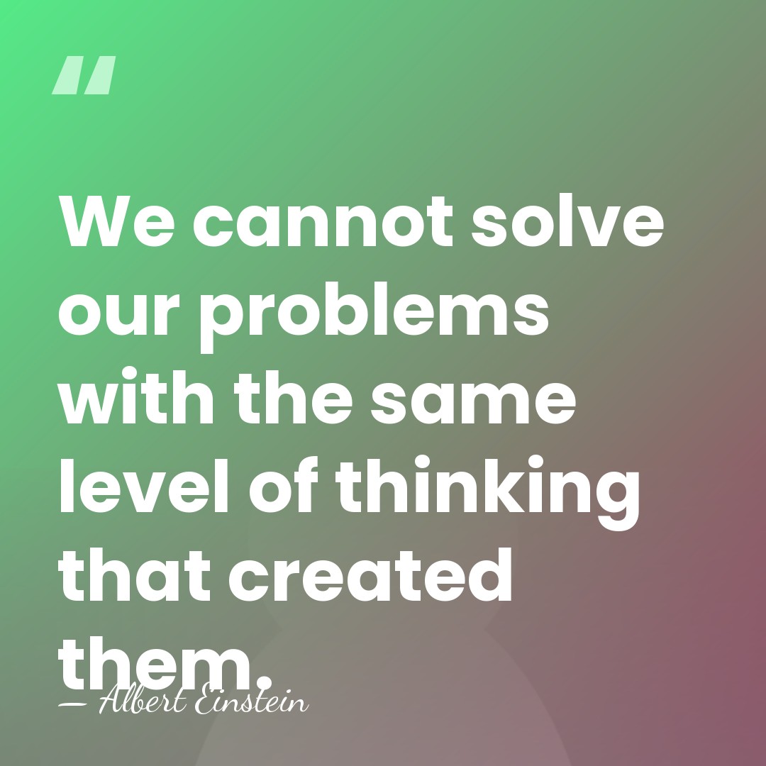 We cannot solve our problems with the same level of thinking that&hellip; - Albert Einstein