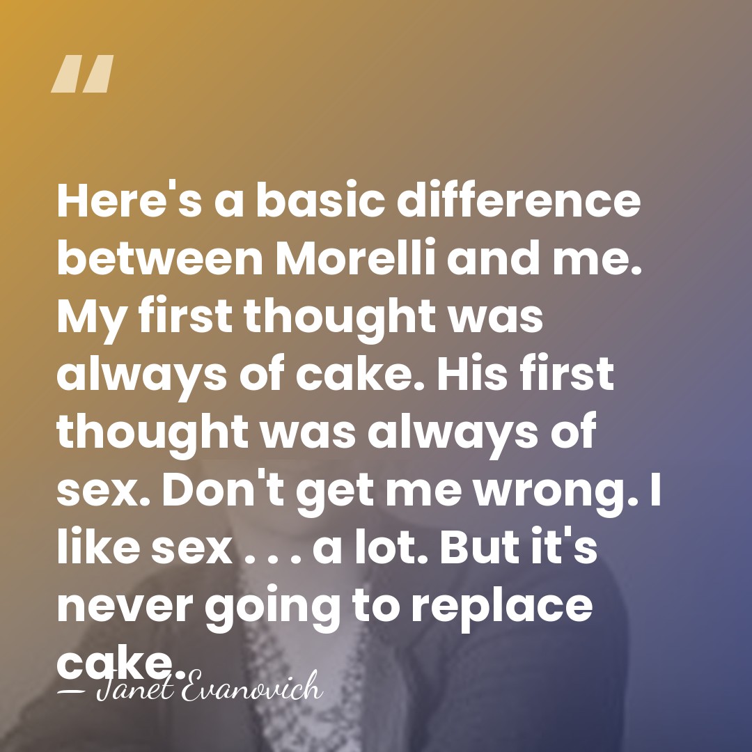 Here's a basic difference between Morelli and me. My first thought was&hellip; - Janet Evanovich