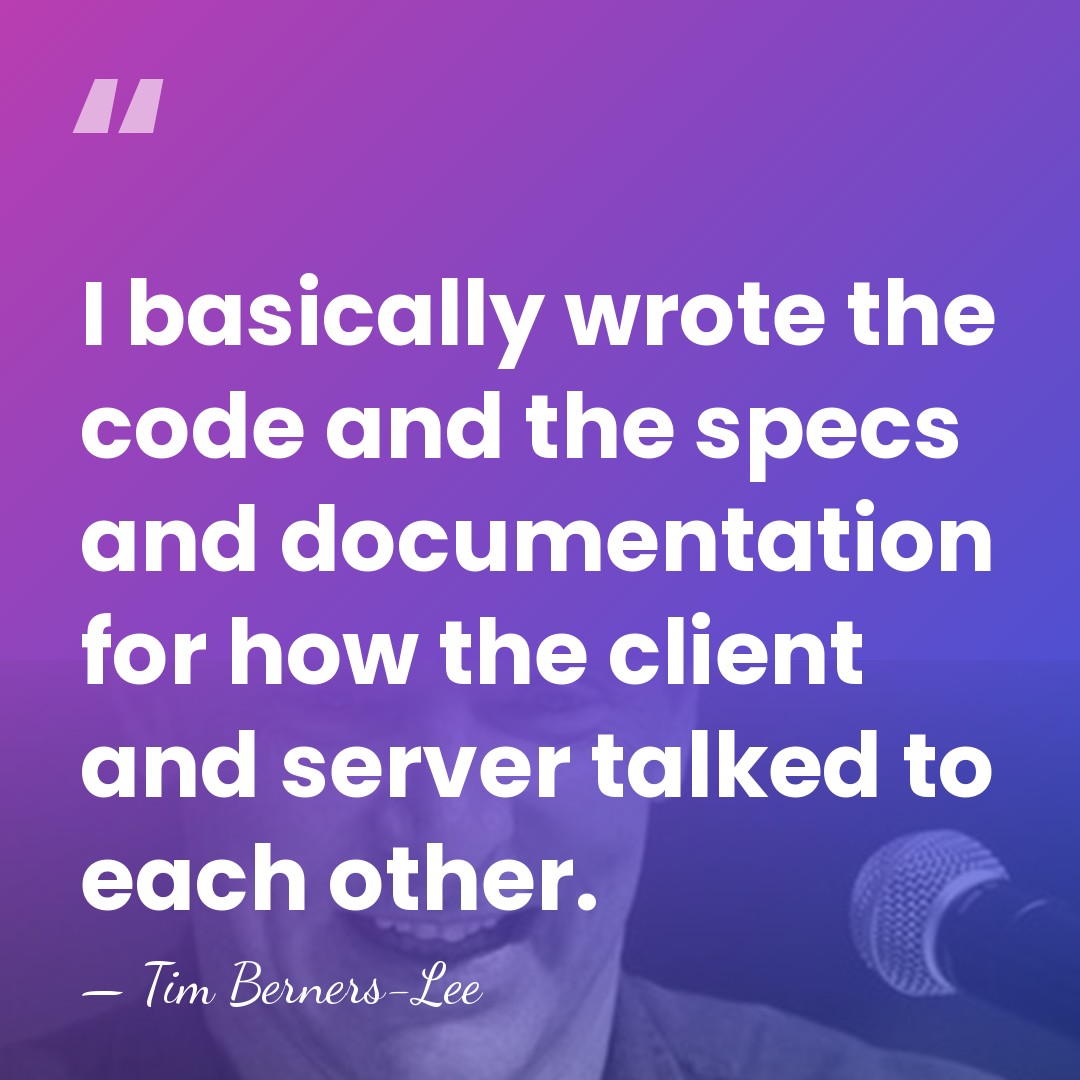 I basically wrote the code and the specs and documentation for how&hellip; - Tim Berners-Lee