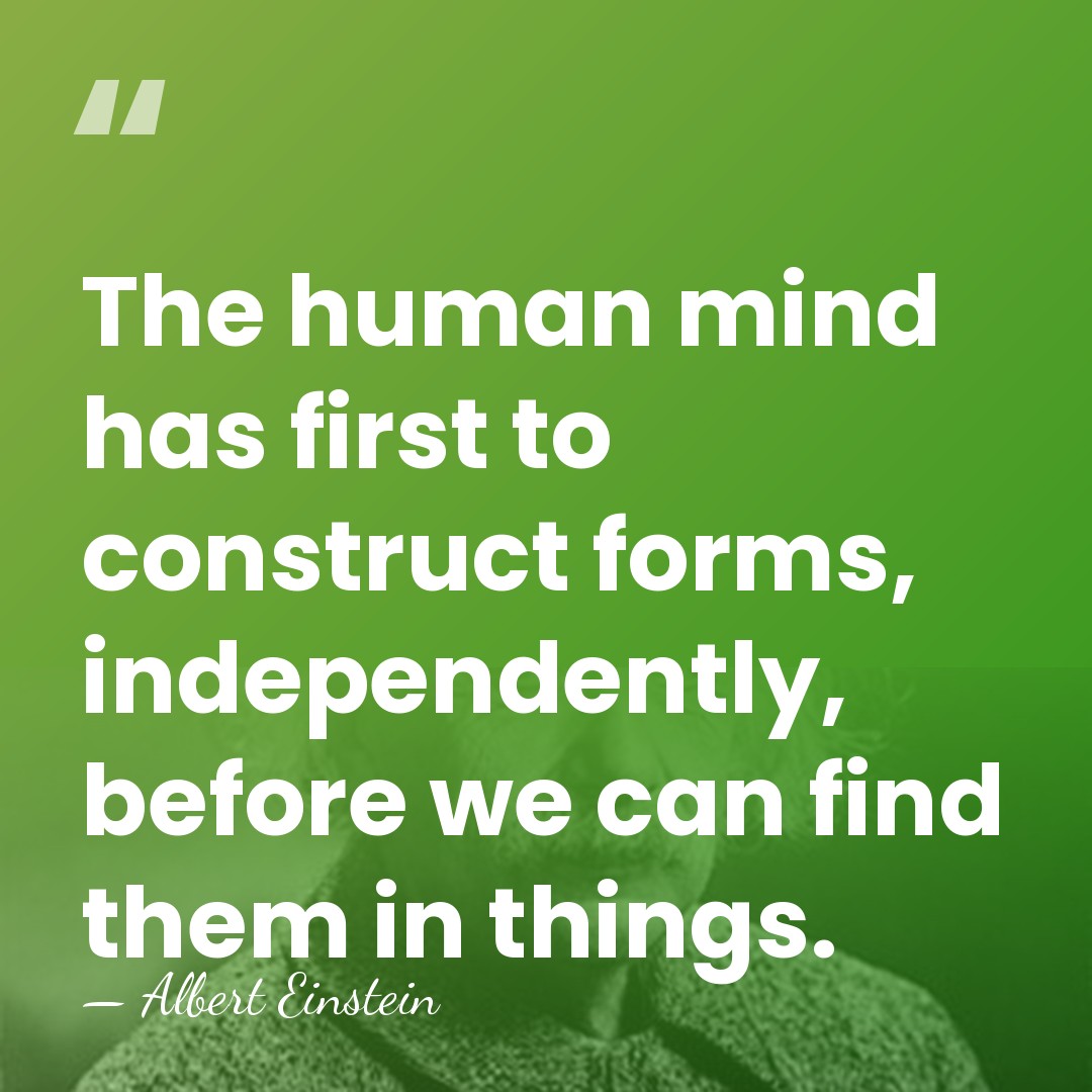 The human mind has first to construct forms, independently, before we can&hellip; - Albert Einstein