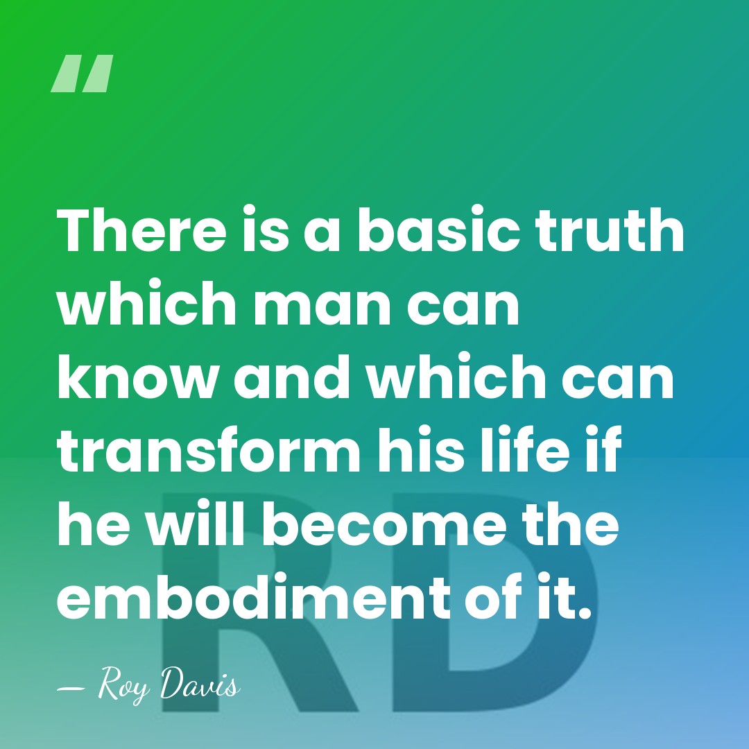 There is a basic truth which man can know and which can&hellip; - Roy Davis