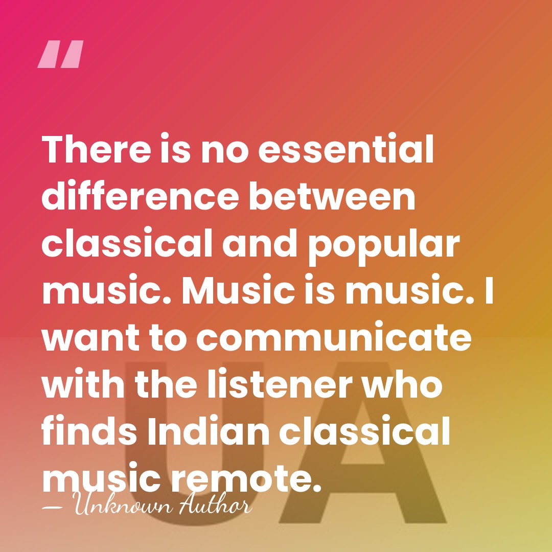 There is no essential difference between classical and popular music. Music is&hellip; - Unknown Author