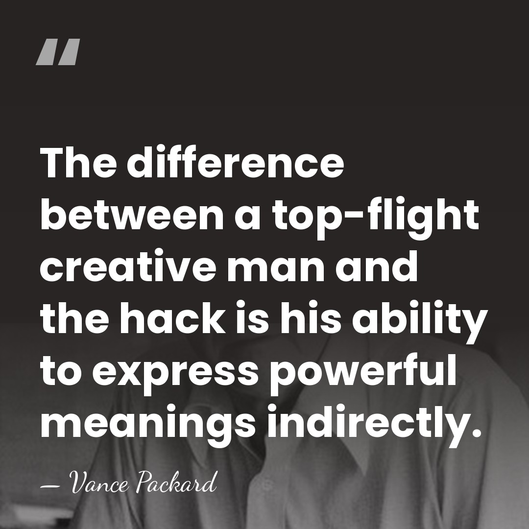 The difference between a top-flight creative man and the hack is his&hellip; - Vance Packard
