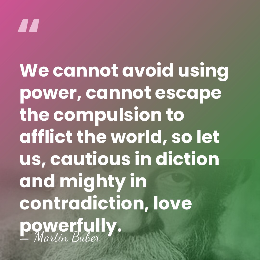 We cannot avoid using power, cannot escape the compulsion to afflict the&hellip; - Martin Buber