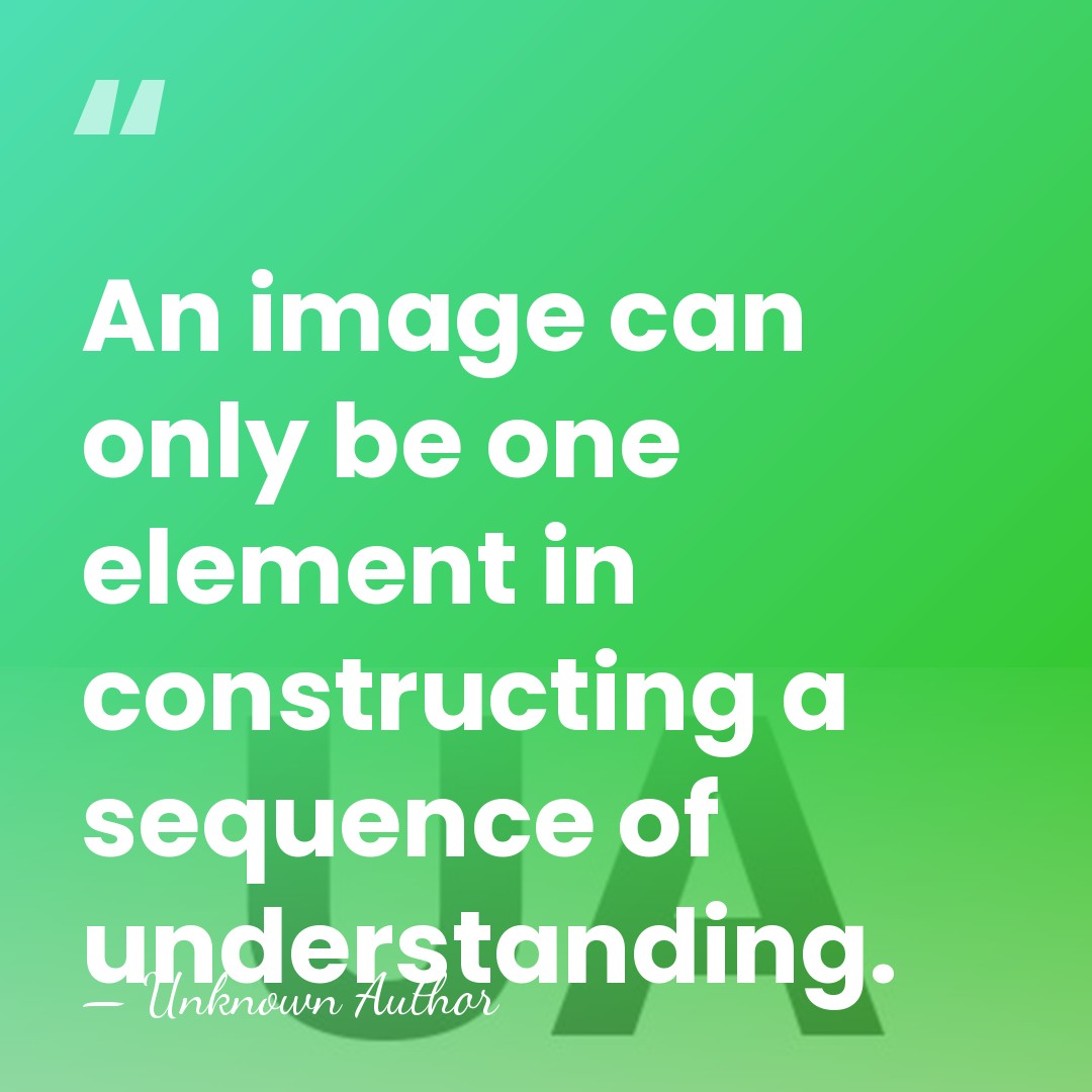 An image can only be one element in constructing a sequence of&hellip; - Unknown Author