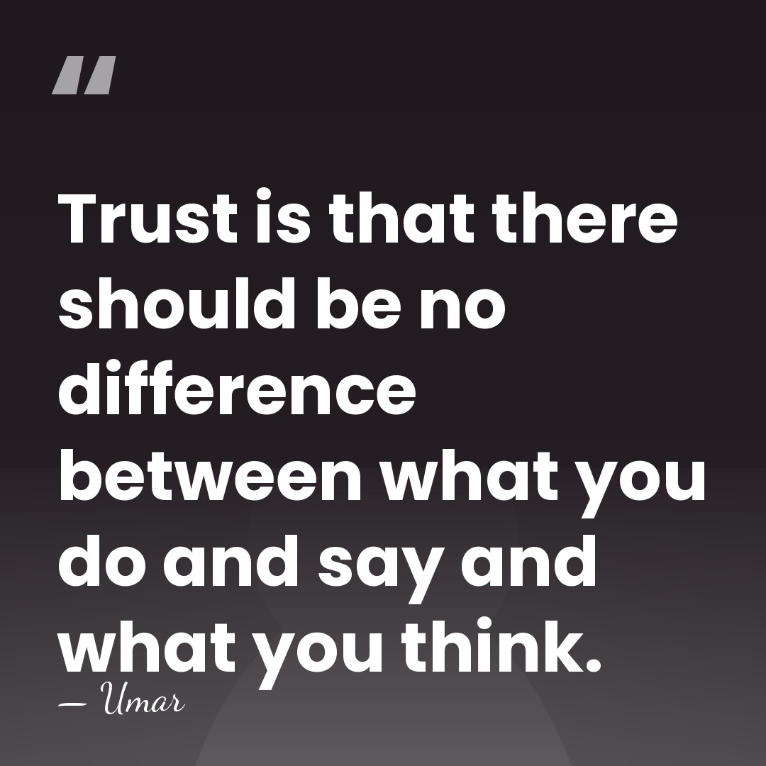 Trust is that there should be no difference between what you do&hellip; - Umar