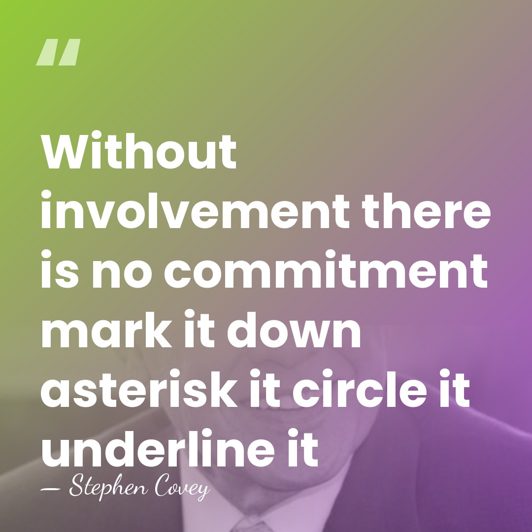 Without involvement there is no commitment mark it down asterisk it circle&hellip; - Stephen Covey