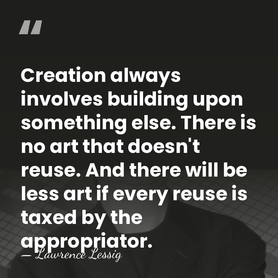 Creation always involves building upon something else. There is no art that&hellip; - Lawrence Lessig