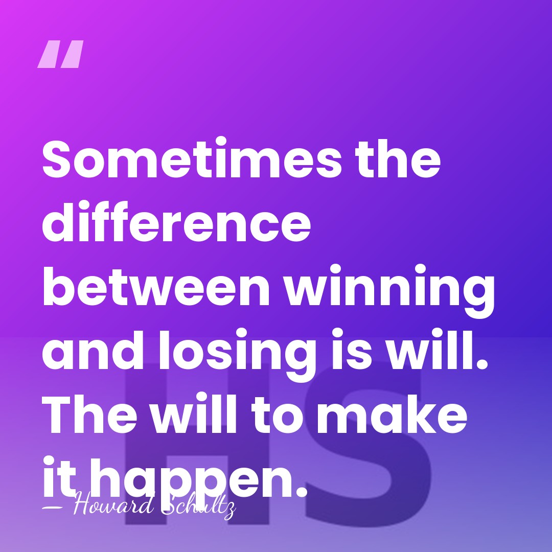 Sometimes the difference between winning and losing is will. The will to&hellip; - Howard Schultz