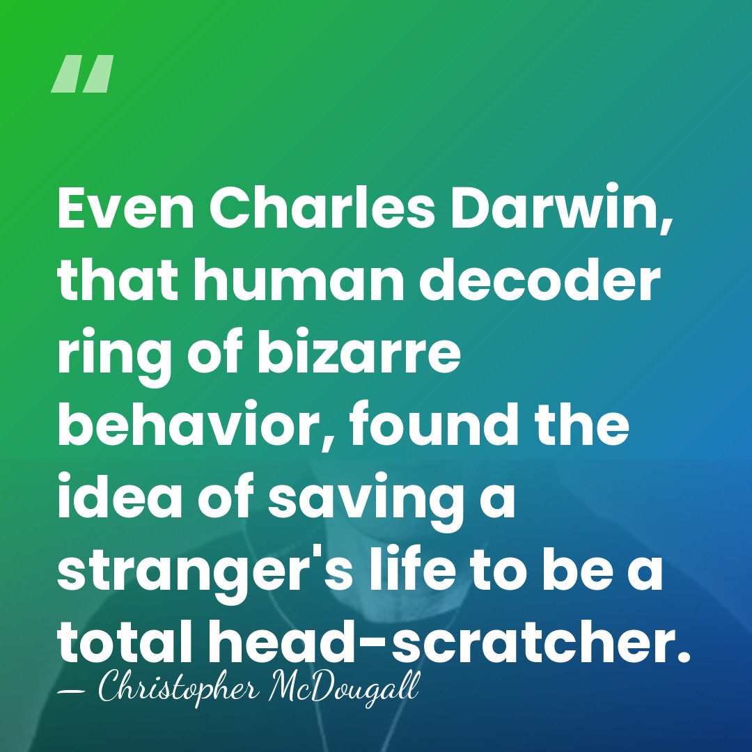 Even Charles Darwin, that human decoder ring of bizarre behavior, found the&hellip; - Christopher McDougall
