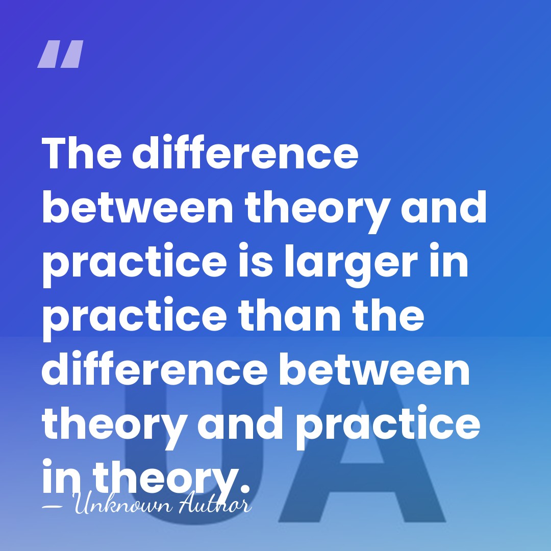 The difference between theory and practice is larger in practice than the&hellip; - Unknown Author