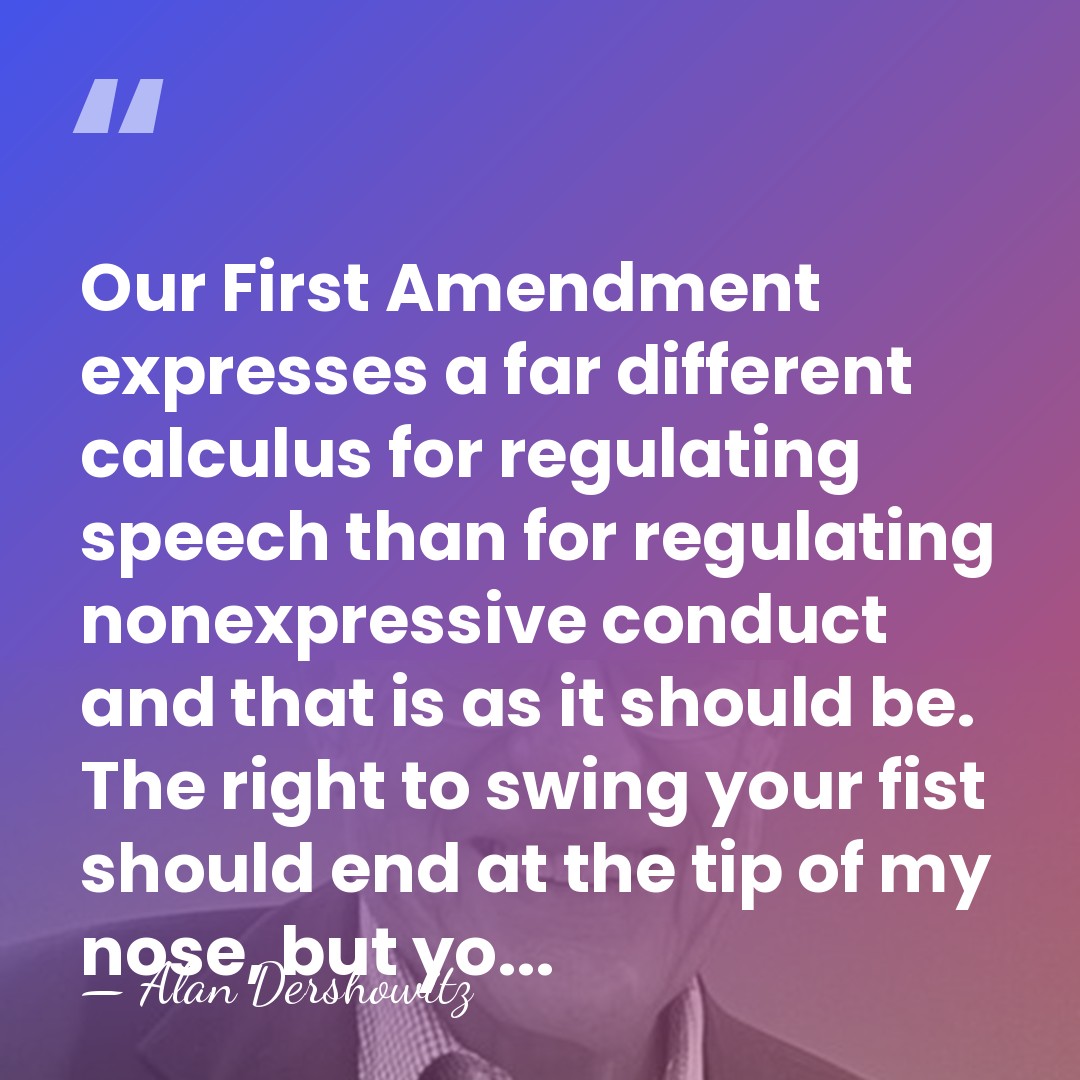 Our First Amendment expresses a far different calculus for regulating speech than&hellip; - Alan Dershowitz